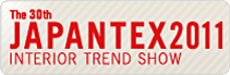 JAPANTEX2011 INTERIOR TREND SHOW