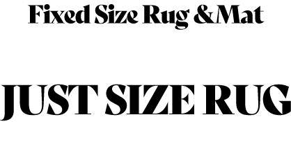 FIXED SIZE RUG&MAT - JUST SIZE RUG